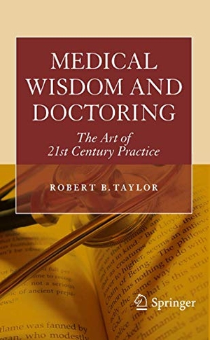Taylor, Robert. Medical Wisdom and Doctoring - The Art of 21st Century Practice. Springer New York, 2010.