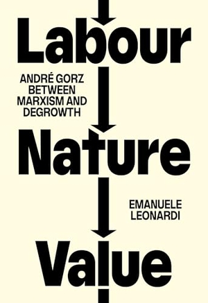Leonardi, Emanuele. Labour, Nature, Value - André Gorz between Marxism and Degrowth. Verso Books, 2026.