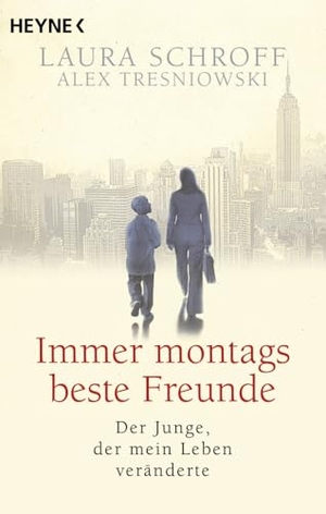Schroff, Laura / Alex Tresniowski. Immer montags beste Freunde - Der Junge, der mein Leben veränderte. Heyne Taschenbuch, 2024.