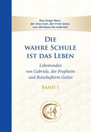 Gabriele. Die wahre Schule ist das Leben - Band 1 - Lehrstunden von Gabriele. Gabriele Verlag, 2026.