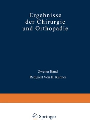 Küttner, Hermann / Erwin Payr. Ergebnisse der Chirurgie und Orthopädie - Zweiter Band. Springer Berlin Heidelberg, 1911.