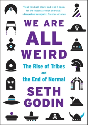 Godin, Seth. We Are All Weird - The Rise of Tribes and the End of Normal. Penguin Books Ltd, 2015.