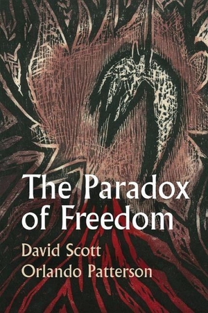 Scott, David / Orlando Patterson. The Paradox of Freedom - A Biographical Dialogue. John Wiley and Sons Ltd, 2023.