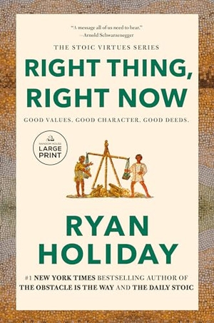 Holiday, Ryan. Right Thing, Right Now - Good Values. Good Character. Good Deeds.. Diversified Publishing, 2024.