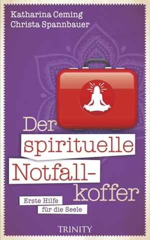 Ceming, Katharina / Christa Spannbauer. Der spirituelle Notfallkoffer - Erste Hilfe für die Seele. Trinity-Verlag, 2015.