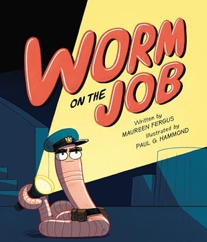 Fergus, Maureen. Worm on the Job. Kids Can Press, 2026.