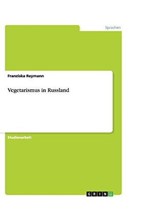 Reymann, Franziska. Vegetarismus in Russland. GRIN Verlag, 2009.