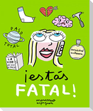 ¡Estás fatal!