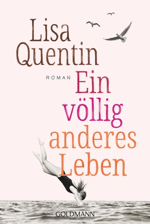 Quentin, Lisa. Ein völlig anderes Leben - Roman. Goldmann TB, 2024.