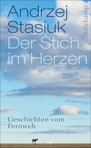Andrzej Stasiuk / Renate Schmidgall. Der Stich im Herzen - Geschichten vom Fernweh. Suhrkamp, 2015.
