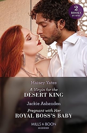 Yates, Maisey / Jackie Ashenden. A Virgin For The Desert King / Pregnant With Her Royal Boss's Baby - 2 Books in 1. HarperCollins, 2023.