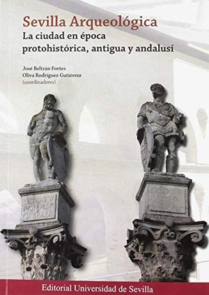 Beltrán Fortes, José / Escacena Carrasco, José Luis et al. Sevilla arqueológica : la ciudad en época protohistórica, antigua y andalusí.  Universidad de Sevilla, 2019.