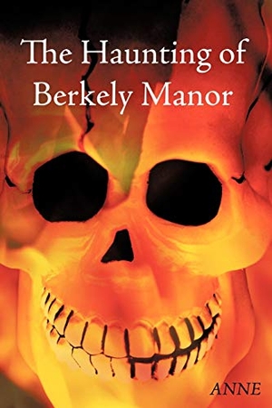 Anne. The Haunting of Berkely Manor. AuthorHouse, 2010.