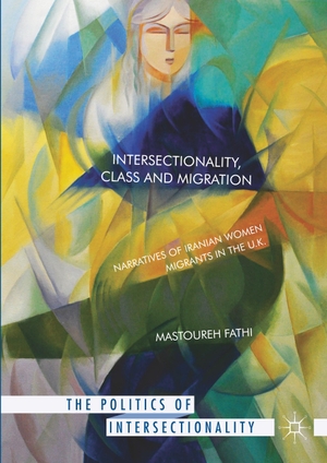 Fathi, Mastoureh. Intersectionality, Class and Migration - Narratives of Iranian Women Migrants in the U.K.. Palgrave Macmillan US, 2017.
