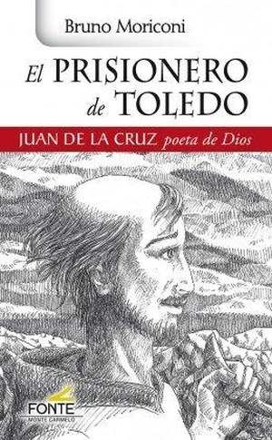 Silvestre Miralles, Alicia / Bruno Moriconi. El prisionero de Toledo : Juan de la Cruz, poeta de Dios. MONTE CARMELO, 2020.
