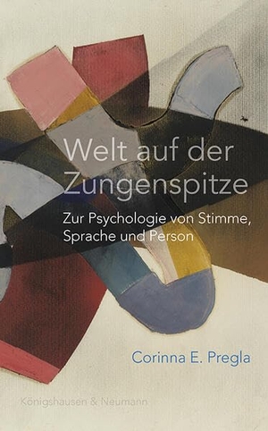 Pregla, Corinna E.. Welt auf der Zungenspitze - Zur Psychologie von Stimme, Sprache und Person. Königshausen & Neumann, 2026.