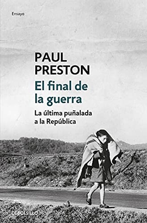 Preston, Paul. El final de la guerra : la última puñalada a la República. Punto de Lectura, 2016.