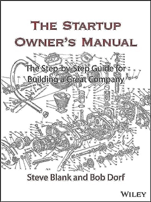 Blank, Steve / Bob Dorf. The Startup Owner's Manual - The Step-By-Step Guide for Building a Great Company. Wiley John + Sons, 2020.