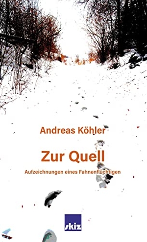 Köhler, Andreas. Zur Quell - Aufzeichnungen eines Fahnenflüchtigen. Books on Demand, 2022.