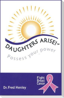 Daughters Arise!: Possess Your Power