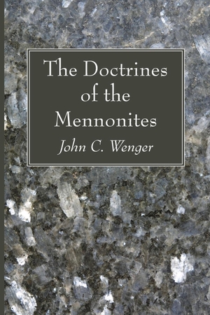 Wenger, John C.. The Doctrines of the Mennonites. Wipf and Stock, 2022.