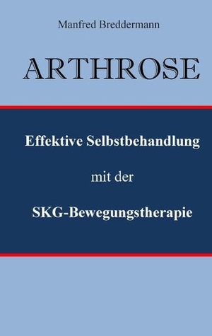 Breddermann, Manfred. Arthrose - Effektive Selbstbehandlung mit der SKG-Bewegungstherapie. Books on Demand, 2015.