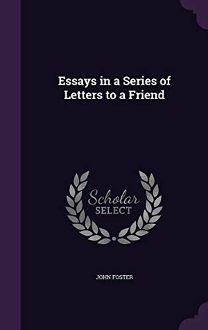 Foster, John. Essays in a Series of Letters to a Friend. Touchladybirdlucky Studios, 2016.