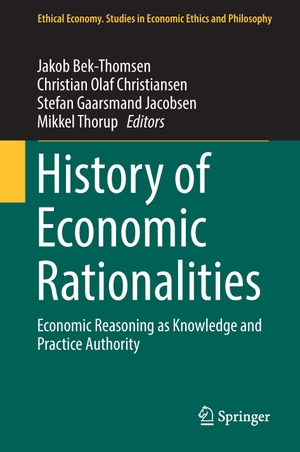 Bek-Thomsen, Jakob / Mikkel Thorup et al (Hrsg.). History of Economic Rationalities - Economic Reasoning as Knowledge and Practice Authority. Springer International Publishing, 2017.