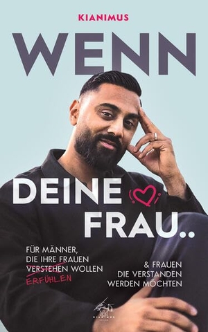 Kianimus. Wenn deine Frau.. - Für Männer, die ihre Frauen verstehen (erfühlen) wollen. Kianimus, 2025.