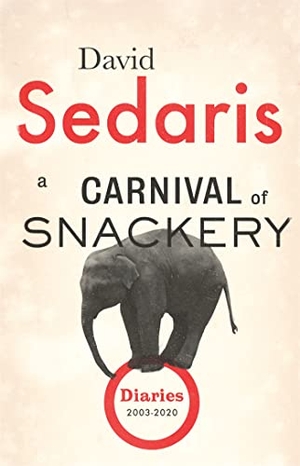 Sedaris, David. A Carnival of Snackery - Diaries: Volume Two. Little, Brown Book Group, 2021.