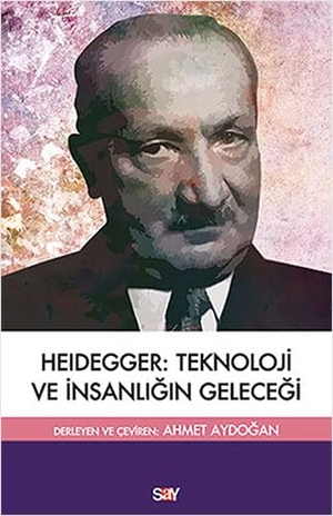 Heidegger, Martin. Heidegger Teknoloji ve Insanligin Gelecegi. Say Yayinlari, 2017.