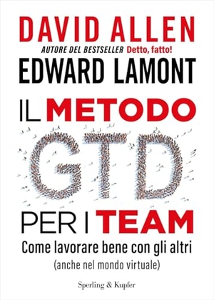 Allen, David / Edward Lamont. Il metodo GTD per i team. Come lavorare bene con gli altri (anche nel mondo virtuale). Sperling & Kupfer, 2024.
