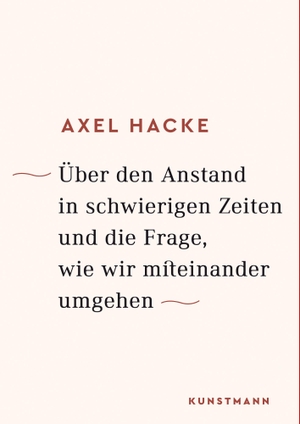 Hacke, Axel. Über den Anstand in schwierigen Zeiten und die Frage, wie wir miteinander umgehen. Kunstmann Antje GmbH, 2017.