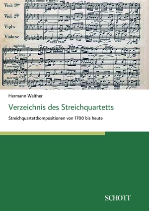 Walther, Hermann. Verzeichnis des Streichquartetts - Streichquartettkompositionen von 1700 bis heute. Schott Buch, 2017.