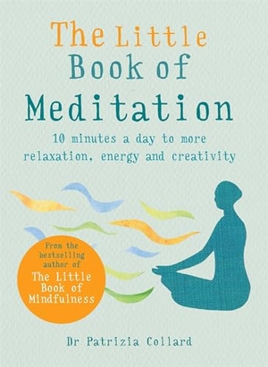 Collard, Patrizia. The Little Book of Meditation - 10 minutes a day to more relaxation, energy and creativity. Octopus Publishing Group, 2019.