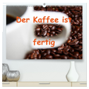 Der Kaffee ist fertig (hochwertiger Premium Wandkalender 2024 DIN A2 quer), Kunstdruck in Hochglanz