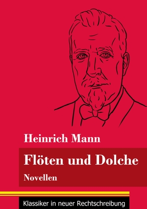 Mann, Heinrich. Flöten und Dolche - Novellen (Band 77, Klassiker in neuer Rechtschreibung). Henricus - Klassiker in neuer Rechtschreibung, 2021.