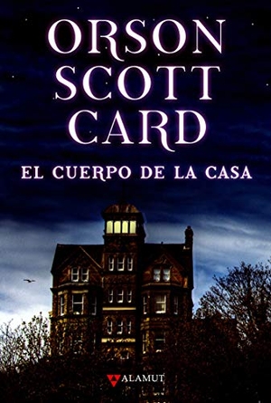 Marín, Rafael / Orson Scott Card. El cuerpo de la casa. Alamut, 2009.