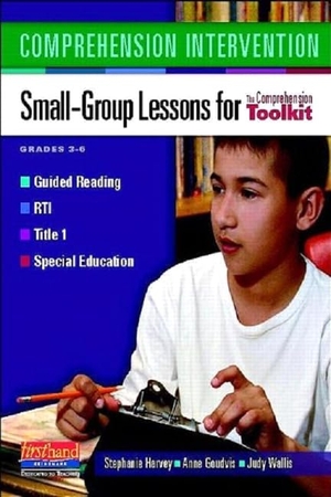 Harvey, Stephanie / Wallis, Judy et al. Comprehension Intervention - Small-Group Lessons for the Comprehension Toolkit. Heinemann Educational Books, 2010.