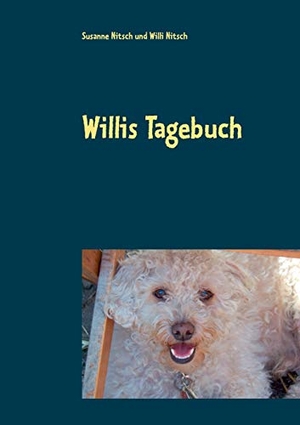 Nitsch, Susanne / Willi Nitsch. Willis Tagebuch - Das Leben eines ganz besonderen Hundes. Books on Demand, 2016.