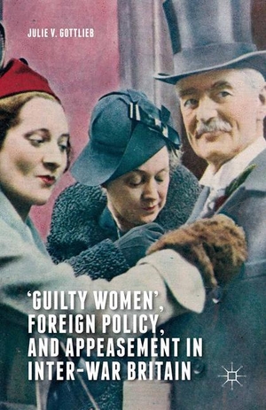 Gottlieb, Julie V.. ¿Guilty Women¿, Foreign Policy, and Appeasement in Inter-War Britain. Palgrave Macmillan UK, 2015.