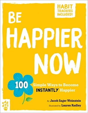 Weinstein, Jacob Sager. Be Happier Now - 100 Simple Ways to Become Instantly Happier. Odd Dot, 2023.