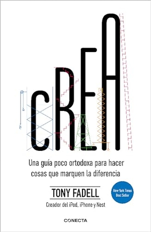 Fadell, Tony. Crea. Una Guía Poco Ortodoxa Para Hacer Cosas Que Marquen La Diferencia / Build: An Unorthodox Guide to Making Things Worth Making. Prh Grupo Editorial, 2023.