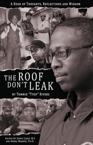 Rivers, Tommie "Ttop". The Roof Don't Leak - Thoughts, Reflections and Wisdom. The Roof Don't Leak:  Thoughts, Reflections and Wi, 2023.
