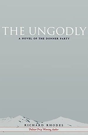 Rhodes, Richard. The Ungodly - A Novel of the Donner Party. Stanford University Press, 2007.