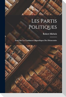 Les Partis Politiques: Essai Sur Les Tendances Oligarchiques Des Démocraties