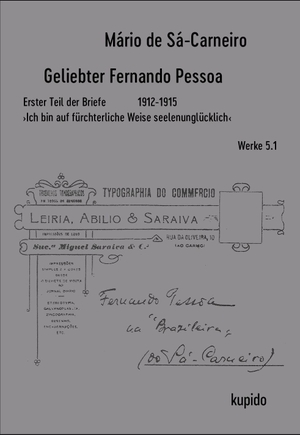 Sá-Carneiro, Mário De. Geliebter Fernando Pessoa Erster und Zweiter Teil der Briefe 1912-1916 - ¿Ich bin auf fürchterliche Weise seelenunglücklich¿ | Apotheose. Kupido Literaturverlag, 2026.