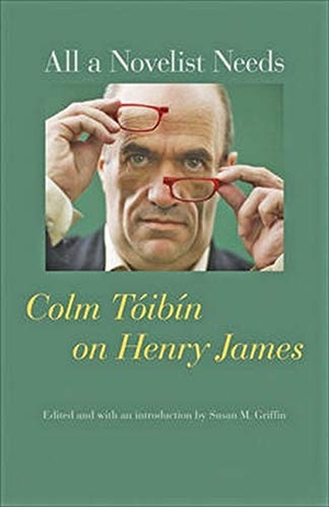 Tóibín, Colm. All a Novelist Needs: Colm Tóibín on Henry James. Hopkins Fulfillment Service, 2010.