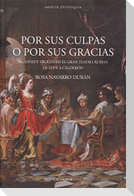 Por sus culpas o por sus gracias : pasiones y trucos en el gran teatro áureo, de Lope a Calderón