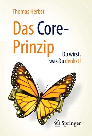 Herbst, Thomas. Das CORE-Prinzip: Du wirst, was Du denkst!. Springer Fachmedien Wiesbaden, 2017.